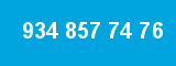934 857 74 76